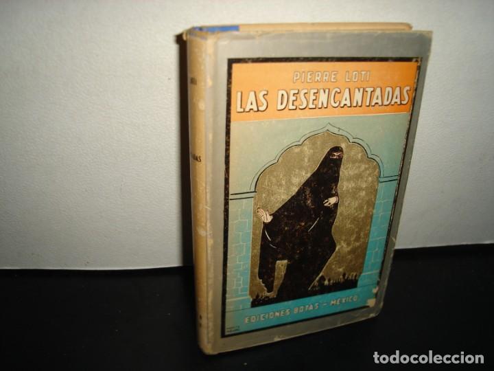 Libros de segunda mano: 160- LAS DESENCANTADAS - PIERRE LOTI - EDICIONES BOTAS - 1958 - Foto 1