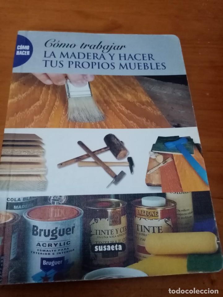 Libros de segunda mano: C&Oacute;MO TRABAJAR LA MADERA Y HACER TUS PROPIOS MUEBLES. EST18B5 - Foto 1