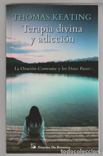 Libros de segunda mano: Terapia divina y adicci&oacute;n: la oraci&oacute;n centrante y los doce pasos /Thomas Keating - Foto 1