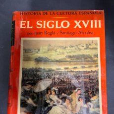 Libros de segunda mano: EL SIGLO XVIII. Hª DE LA CULTURA ESPAÑOLA. J. REGLÁ Y S. ALCOLEA. ED. SEIX BARRAL. BARCELONA, 1957