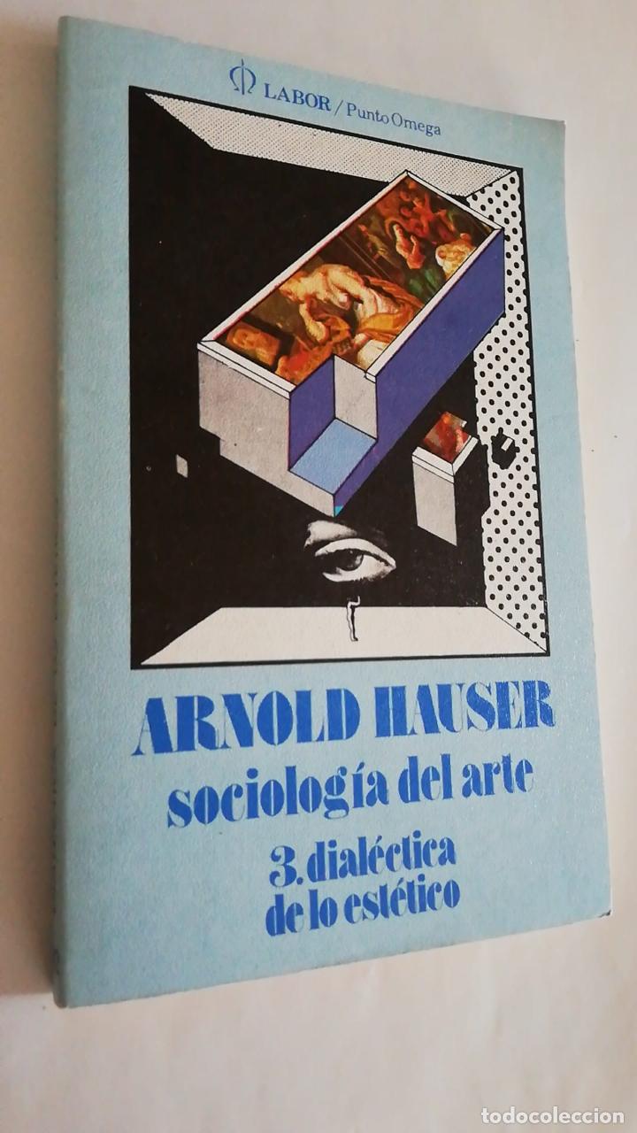 Second hand books: SOCIOLOGIA DEL ARTE 3. DIAL&Eacute;CTICA DE LO EST&Eacute;TICO. ARNOLD HAUSER