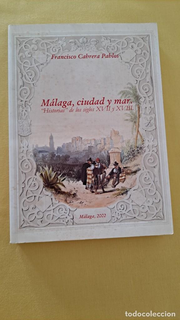 Libros de segunda mano: FRANCISCO CABRERA PABLOS - M&Aacute;LAGA, CIUDAD Y MAR - MALAGA 2002 - Foto 2