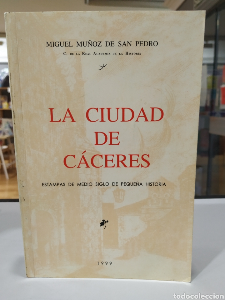Libros de segunda mano: La ciudad de C&aacute;ceres, estampas de medio siglo de peque&ntilde;a historia. Miguel Mu&ntilde;oz de San Pedro.1999
