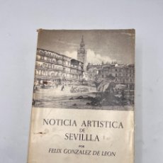 Libros de segunda mano: NOTICIA ARTÍSTICA DE SEVILLA. TOMO I Y II. FELIX GONZALEZ DE LEON. GRÁFICAS DEL SUR. SEVILLA, 1973