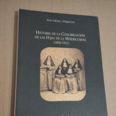 Libros de segunda mano: HISTORIA DE LA CONGREGACIÓN DE LAS HIJAS DE LA MISERICORDIA (1856 - 1921) VOLUMEN I (PERE FULLANA)