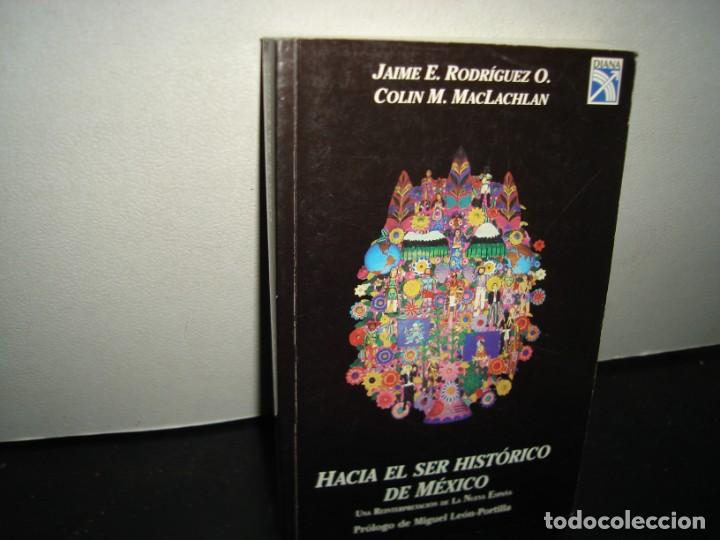 Second hand books: 31- HACIA EL SER HIST&Oacute;RICO DE M&Eacute;XICO - JAIME E. RODR&Iacute;GUEZ O., COLIN M. MCLACHLAN