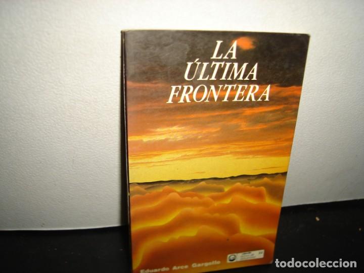 Libros de segunda mano: 31- LA &Uacute;LTIMA FRONTERA - EDUARDO ARCE GARGOLLO - Foto 1