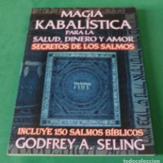 Libros de segunda mano: MAGIA KABALÍSTICA PARA LA SALUD,DINERO,AMOR.SECRETOS DE LOS SALMOS-GODFREY A. SELLING(5 SEGUIMIENTO). Lote 355220903