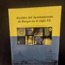 Livres d'occasion: ALCALDES DEL AYUNTAMIENTO DE BURGOS EN EL SIGLO XX....TOMO I...1900- 1923............1999.... Lote 355233548