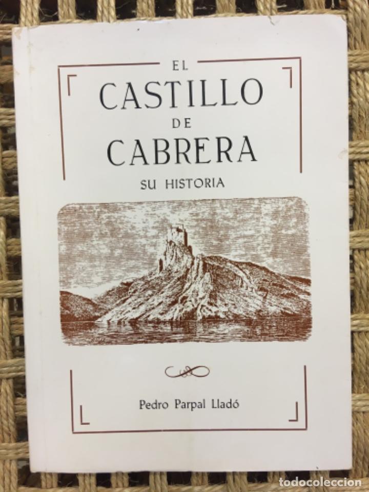 Libros de segunda mano: EL CASTILLO DE CABRERA, SU HISTORIA, PEDRO PARPAL LLADO - Foto 1