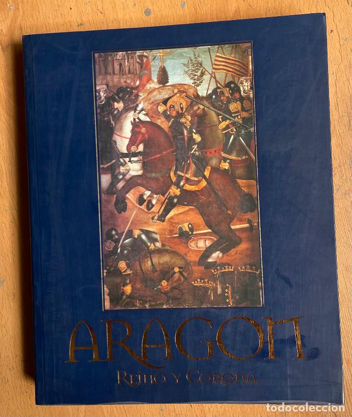 Libros de segunda mano: ARAGON REINO Y CORONA, Catalogo exposicion - Foto 1