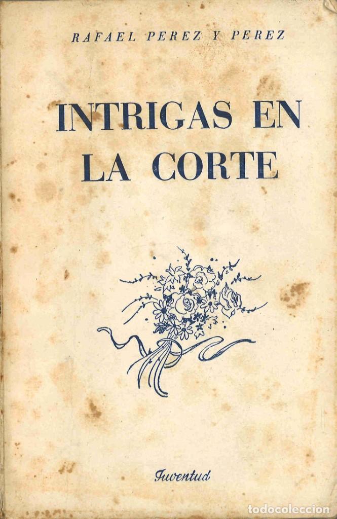 Libros de segunda mano: Intrigas en la Corte. Rafael P&eacute;rez y P&eacute;rez. 1951 - Foto 1