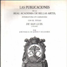 Libros de segunda mano: LAS PUBLICACIONES DE LA REAL ACADEMIA DE BELLAS ARTES ESTABLECIDA EN ZARAGOZA… A-BIBLIO-175. Lote 356347010
