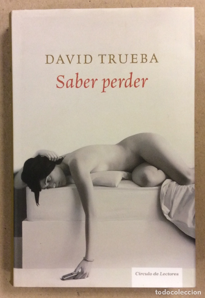 Libros de segunda mano: SABER PERDER. DAVID TRUEBA. C&Iacute;RCULO DE LECTORES 2008. - Foto 1