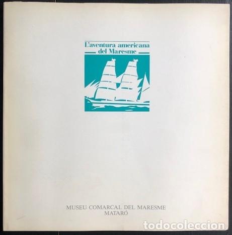 Libros de segunda mano: CATALOGO DE LA AVENTURA AMERICANA DEL MARESME - MATAR&Oacute; 1986 - EDICI&Oacute;N CASTELLANA