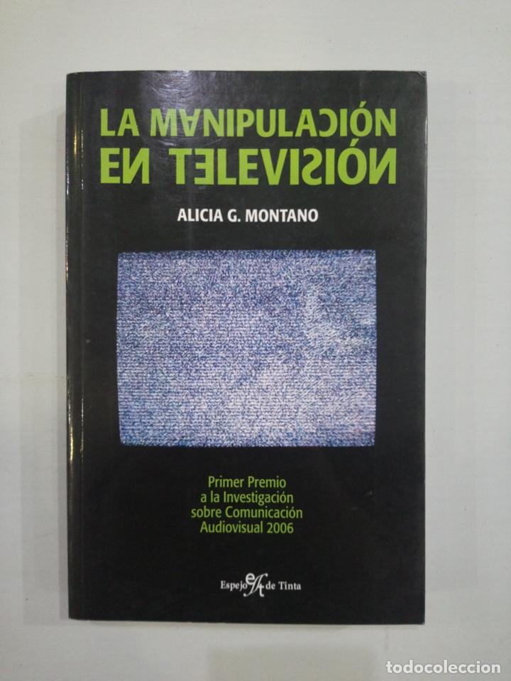 Libros de segunda mano: Alicia Montano - La manipulaci&oacute;n en televisi&oacute;n