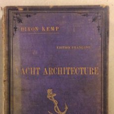 Libros de segunda mano: YACHT ARCHITECTURE. DIXON KEMP. E. BERNARD ET CIE EDITEURS 1895. 1ª PARTE: ARCHITECTURE & CONSTRUCTI