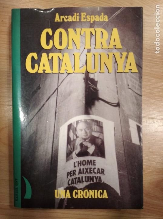 Libros de segunda mano: Contra Catalunya. Arcadi Espanya - Foto 1