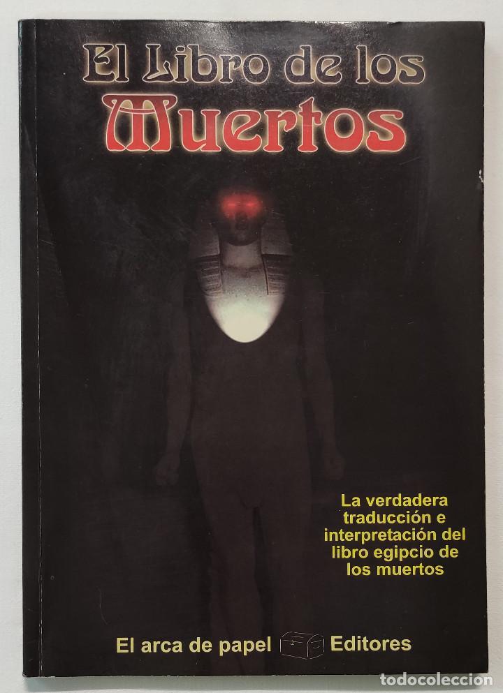 Libros de segunda mano: EL LIBRO DE LOS MUERTOS. LA VERDADERA TRADUCCI&Oacute;N E INTERPRETACI&Oacute;N DEL LIBRO EGIPCIO DE LOS MUERTOS. - Foto 1
