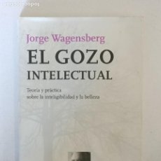 Libros de segunda mano: EL GOZO INTELECTUAL TEORÍA Y PRÁCTICA SOBRE LA INTELIGIBILIDAD Y LA BELLEZA JORGE WAGENSBERG. Lote 359409810