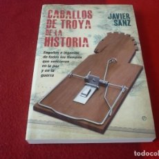 Libros de segunda mano: CABALLOS DE TROYA DE LA HISTORIA ENGAÑOS E INGENIOS ( JAVIER SANZ ) ¡MUY BUEN ESTADO! 2014