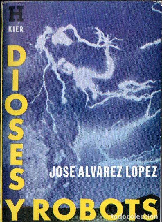 Libros de segunda mano: JOS&Eacute; &Aacute;LVAREZ L&Oacute;PEZ : DIOSES Y ROBOTS - KIER, 1976 - Foto 1