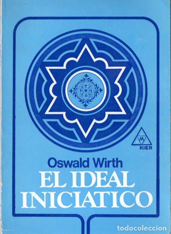 Libros de segunda mano: OSWALD WIRTH : EL IDEAL INICI&Aacute;TICO (KIER, 1979) - Foto 1