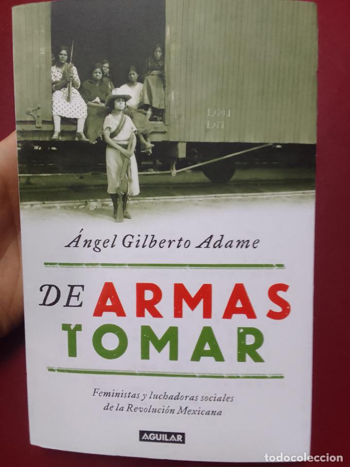 Gebrauchte B&uuml;cher: &Aacute;ngel Gilberto Adame: De armas tomar. Feministas y luchadoras sociales de la Revoluci&oacute;n Mexicana