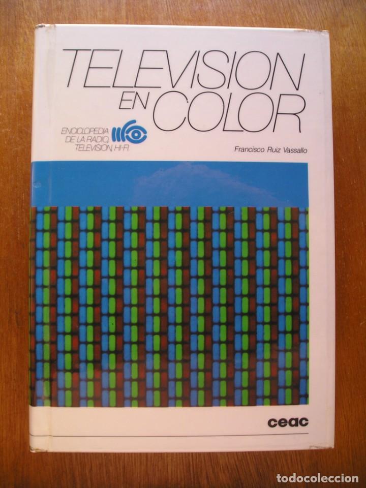 Libri di seconda mano: TELEVISION EN COLOR, FRANCISCO RUIZ VASSALLO, CEAC ENCICLOPEDIA DE LA RADIO TELEVISION HI FI