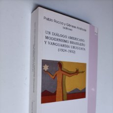 Libros de segunda mano: UN DIÁLOGO AMERICANO. MODERNISMO BRASILEÑO Y VANGUARDIA URUGUAYA 1924-1932