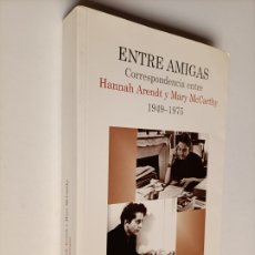 Libros de segunda mano: ENTRE AMIGAS. CORRESPONDENCIA ENTRE HANNAH ARENDT Y MARY MCCARTHY 1949 1975