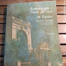 Libros de segunda mano: ROMANTICISMO Y TEORÍA DEL ARTE EN ESPAÑA IGNACIO HENARES EDICIONES CÁTEDRA