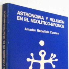 Libros de segunda mano: (S1) -ASTRONOMIA Y RELIGION EN EL NEOLITICO-BRONCE - AMADOR REBULLIDA CONESA. Lote 361120485