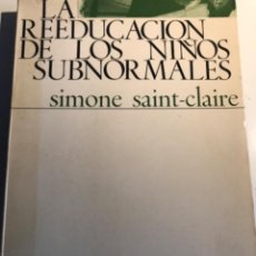Libros de segunda mano: LIBRO. LA REEDUCACIÓN DE LOS NIÑOS SUBNORMALES. SIMONE SAINT-CLAIRE. 1966. Lote 361411785