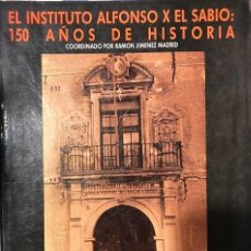 Libros de segunda mano: EL INSTITUTO ALFONSO X EL SABIO: 150 AÑOS DE HISTORIA. COORD RAMÓN JIMÉNEZ MADRID ESTÁ EN MURCIA. Lote 361783505