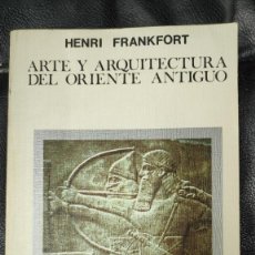 Libros de segunda mano: ARTE Y ARQUITECTURA DEL ORIENTE ANTIGUO ( HENRI FRANKFORT ) MANUALES CATEDRA 1992