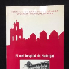 Libros de segunda mano: EL REAL HOSPITAL DE MADRIGAL. AVILA. JUAN MARÍA GARZÓN GARZÓN. INSTITUCIÓN GRAN DUQUE DE ALBA 1985. Lote 362698605