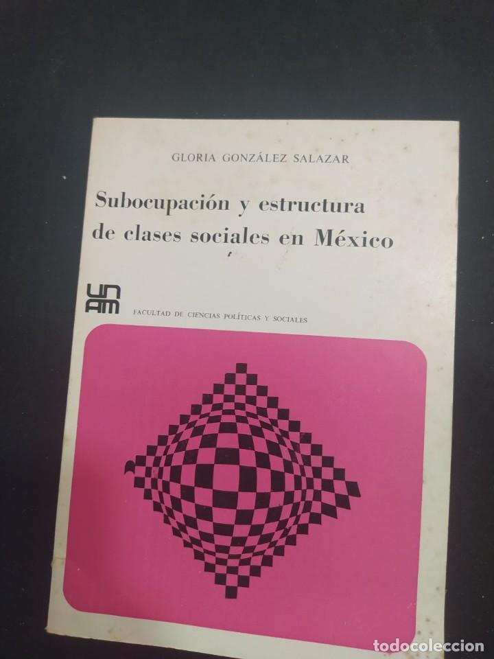 Libri di seconda mano: SUBOCUPACION Y ESTRUCTURA DE CLASES SOCIALES EN MEXICO. GLORIA GONZALEZ SALAZAR. 1&ordf; EDICION 1972.
