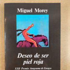 Libri di seconda mano: DESEO DE SER PIEL ROJA / MIGUEL MOREY 2ªED. 1999. ANAGRAMA. Lote 362983160