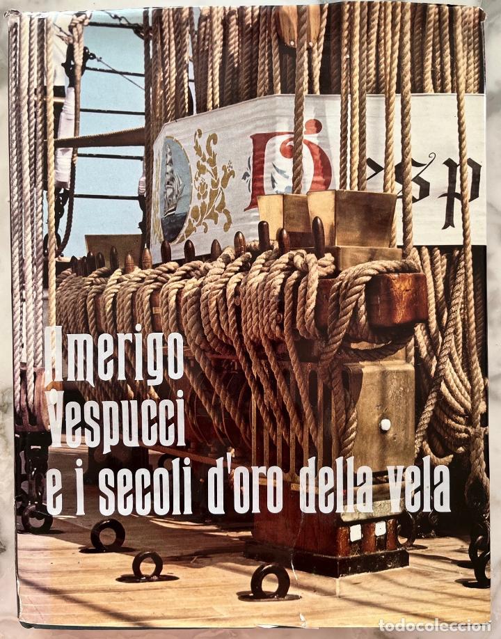 Libros de segunda mano: AMERIGO VESPUCCI E I SECOLI D'ORO DELLA VELA. VESPUCIO. WALTER GHETTI, ROBERTO MAZZUCO. LIBRO