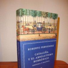 Libros de segunda mano: CATALUÑA Y EL ABSOLUTISMO BORBONICO - ROBERTO FERNANDEZ - CRITICA, COMO NUEVO. Lote 363580875