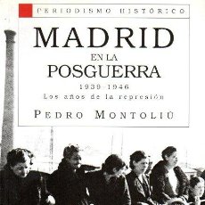 Libros de segunda mano: PERIODISMO HISTÓRICO. MADRID EN LA POSGUERRA 1939-1946. LOS AÑOS DE LA REPRESIÓN - PEDRO MONTOLIU. Lote 363583965