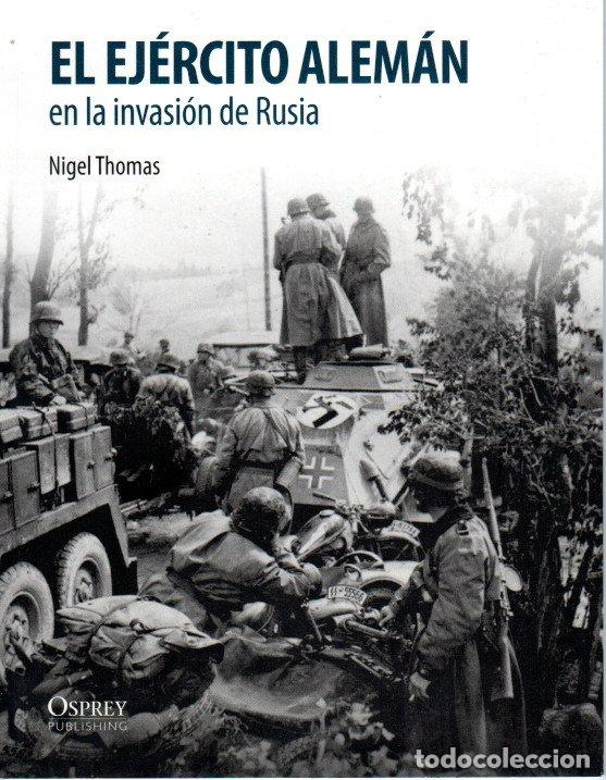 Libros de segunda mano: EL EJ&Eacute;RCITO ALEM&Aacute;N EN LA INVASI&Oacute;N DE RUSIA - NIGEL THOMAS - Foto 1