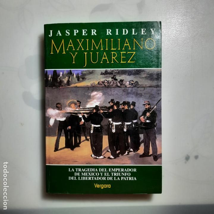 Libros de segunda mano: MAXIMILIANO Y JUAREZ. JASPER RIDLEY. VERGARA. 1994. - Foto 1