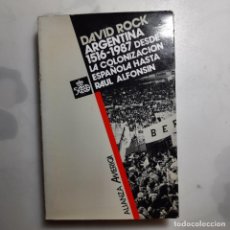 Libros de segunda mano: ARGENTINA 1516-1987, DESDE LA COLONIZACION ESPAÑOLA HASTA RAUL ALFONSIN. DAVID ROCK. ALIANZA. 1988.. Lote 363844085