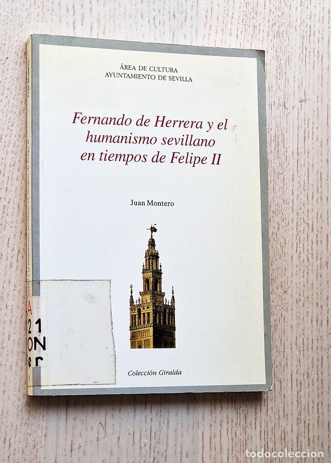 Libros de segunda mano: FERNANDO DE HERRERA Y EL HUMANISMO SEVILLANO EN TIEMPOS DE FELIPE II - MONTERO, Juan