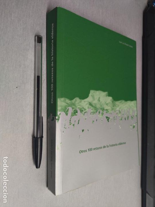 Libros de segunda mano: OTROS 100 RETAZOS DE LA HISTORIA ELDENSE / JOS&Eacute; LUIS BAZ&Aacute;N / ELDA 2004 - Foto 1