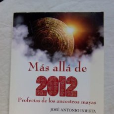 Libros de segunda mano: MÁS ALLÁ DEL 2012. LAS PROFECÍAS DE LOS ANCESTROS MAYAS / JOSÉ ANTONIO INIESTA.. Lote 364016626