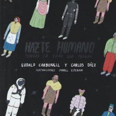 Libros de segunda mano: HAZTE HUMANO.. - CARBONELL ROURA, EUDALD.. Lote 364241986