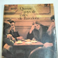 Libros de segunda mano: L-6484. QUINZE ANYS DE CAFES DE BARCELONA, 1959-1974. J.M. ESPINÀS. 1975.. Lote 364429846